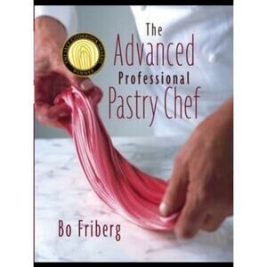 Advanced Professional Pastry Chef by Bo Friberg (2003, Hardcover)